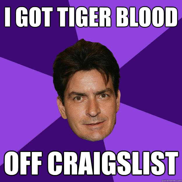 I GOT TIGER BLOOD OFF CRAIGSLIST  Clean Sheen