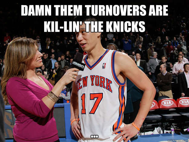 Damn them turnovers are        kil-LIN' The Knicks  ...  Jeremy Lin