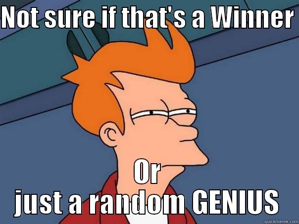 NOT SURE IF THAT'S A WINNER  OR JUST A RANDOM GENIUS Futurama Fry