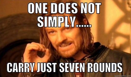 ONE DOES NOT SIMPLY...... CARRY JUST SEVEN ROUNDS Boromir