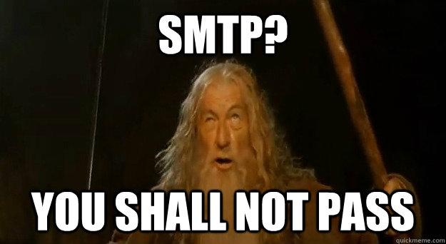 SMTP? YOU SHALL NOT PASS - SMTP? YOU SHALL NOT PASS  You Shall Not Pass Gandalf