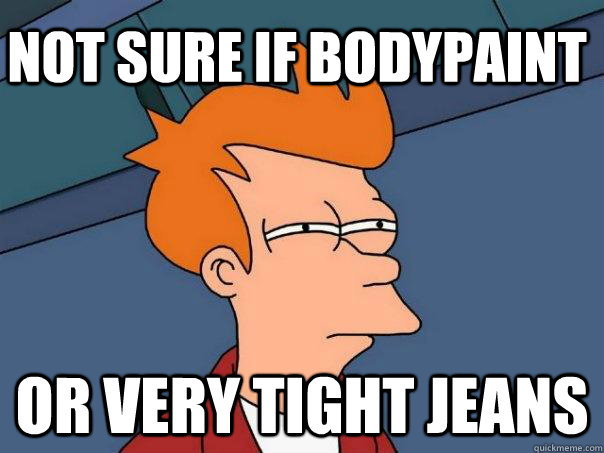 Not sure if bodypaint or very tight jeans  Futurama Fry