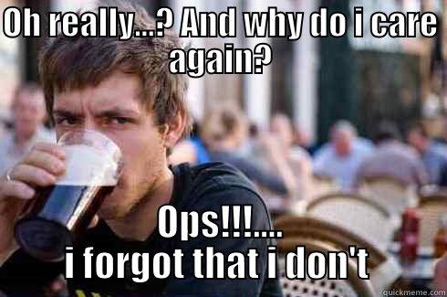 OH REALLY...? AND WHY DO I CARE AGAIN? OPS!!!.... I FORGOT THAT I DON'T  Lazy College Senior