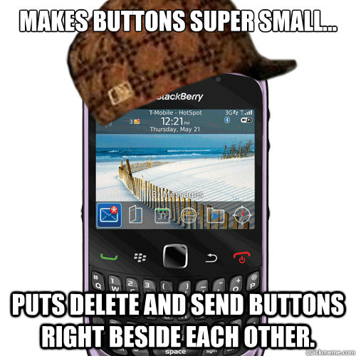 Makes buttons super small... Puts delete and send buttons right beside each other.  