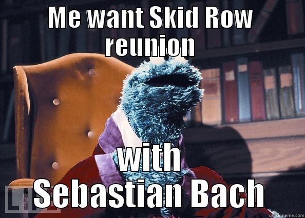 Me want Skid Row reunion with Sebastian Bach - ME WANT SKID ROW REUNION WITH SEBASTIAN BACH Cookieman