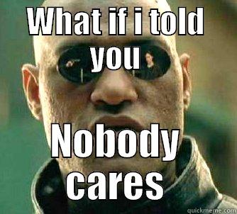 WHAT IF I TOLD YOU NOBODY CARES Matrix Morpheus