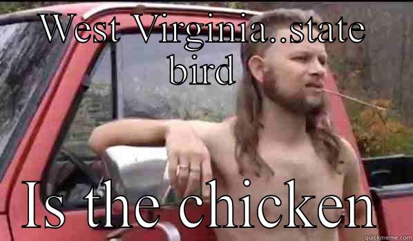 WEST VIRGINIA..STATE BIRD IS THE CHICKEN Almost Politically Correct Redneck