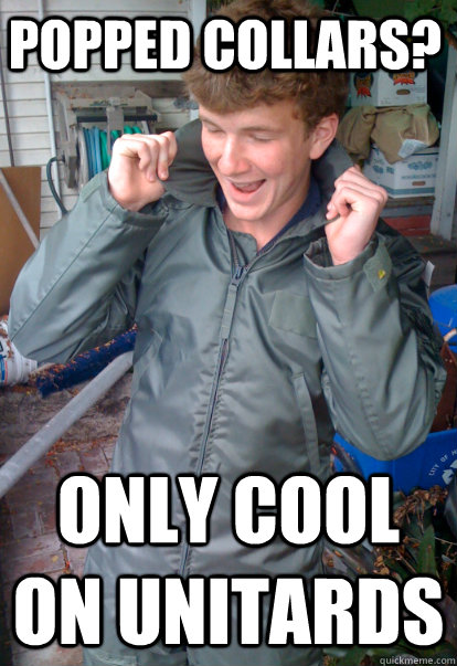 popped collars? only cool on unitards - popped collars? only cool on unitards  awkneal