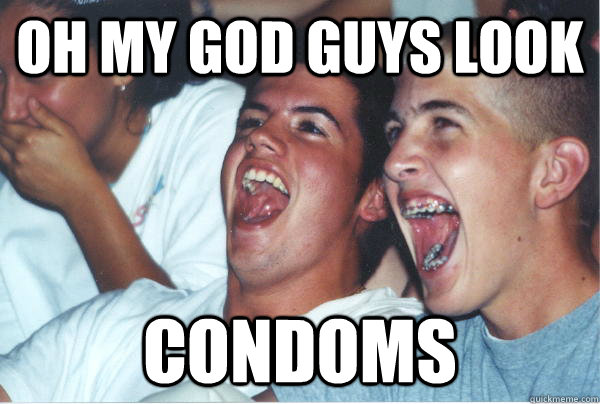 Oh my god guys look Condoms   Immature High Schoolers
