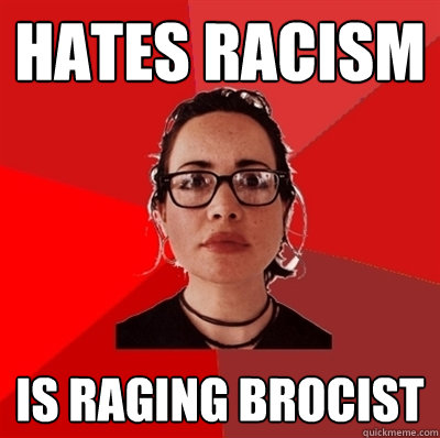 Hates racism Is raging brocist  Liberal Douche Garofalo
