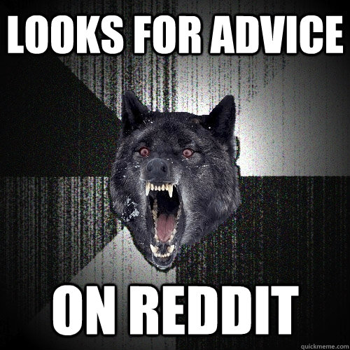 Looks for advice on reddit  Insanity Wolf