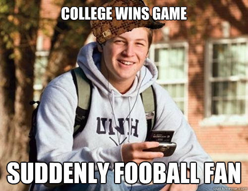 College wins game Suddenly fooball fan  College Freshman