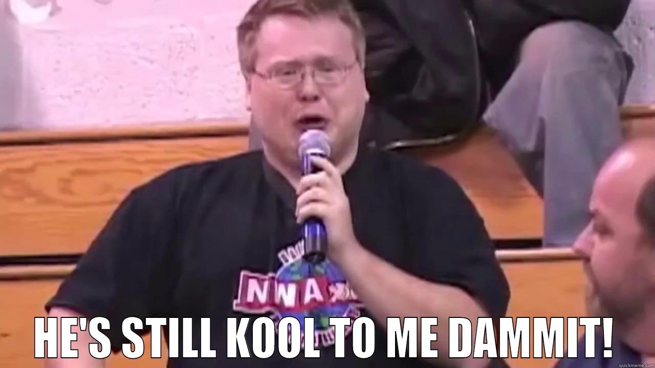  HE'S STILL KOOL TO ME DAMMIT! Misc