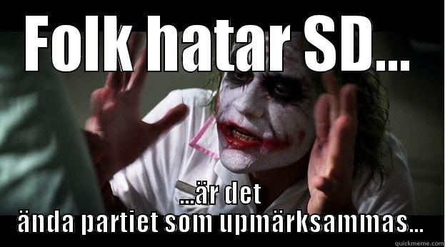 FOLK HATAR SD... ...ÄR DET ÄNDA PARTIET SOM UPMÄRKSAMMAS... Joker Mind Loss