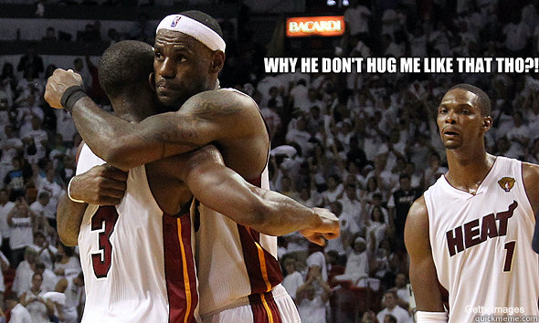 Why he don't hug me like that tho?!  Insecure Chris Bosh