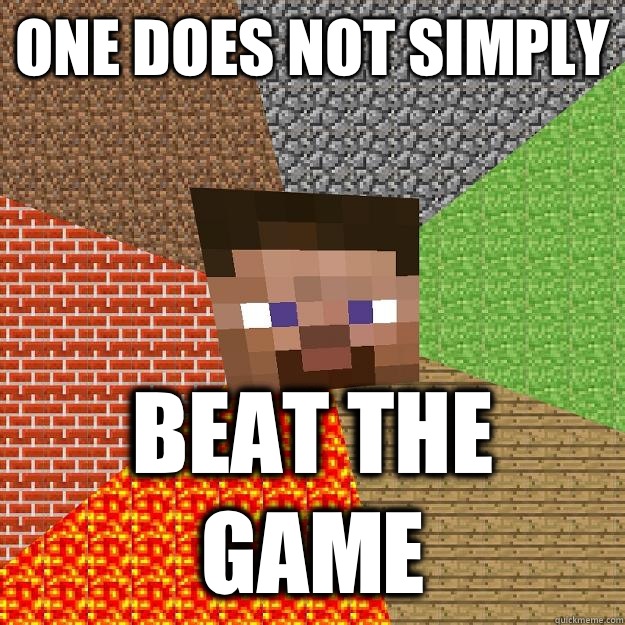 ONE DOES NOT SIMPLY BEAT THE GAME  Minecraft