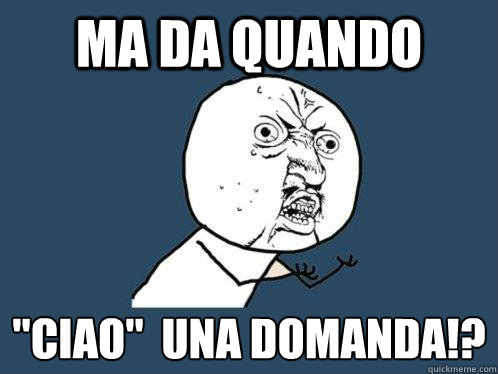 Ma da quando 