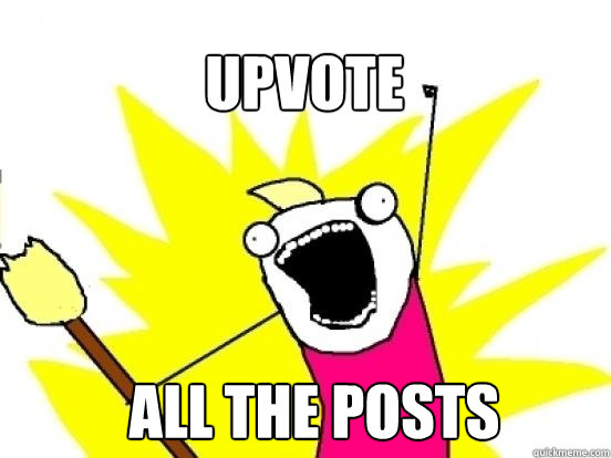upvote ALL the posts  X All The Things