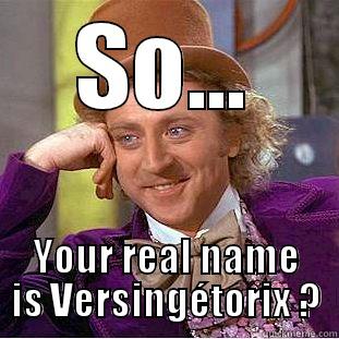 Versingétorix lol - SO... YOUR REAL NAME IS VERSINGÉTORIX ? Condescending Wonka
