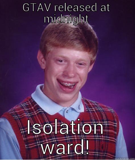 GTAV RELEASED AT MIDNIGHT ISOLATION WARD! Bad Luck Brian