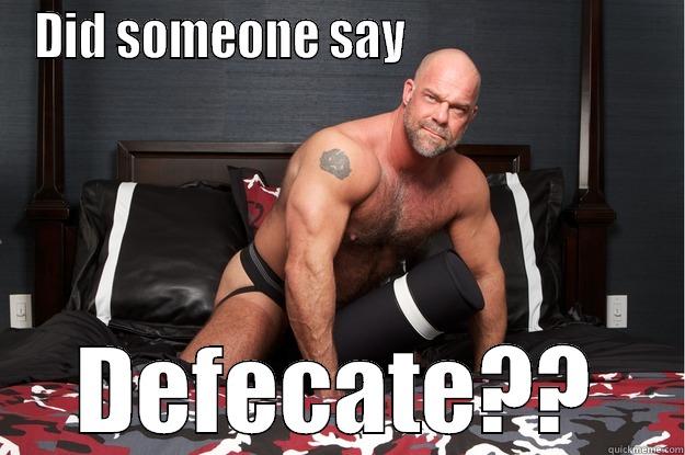 DID SOMEONE SAY                           DEFECATE?? Gorilla Man