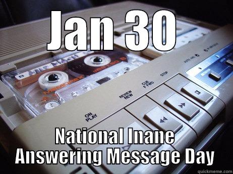 JAN 30 NATIONAL INANE ANSWERING MESSAGE DAY Misc