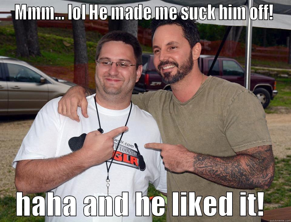MMM... LOL HE MADE ME SUCK HIM OFF! HAHA AND HE LIKED IT!  Misc