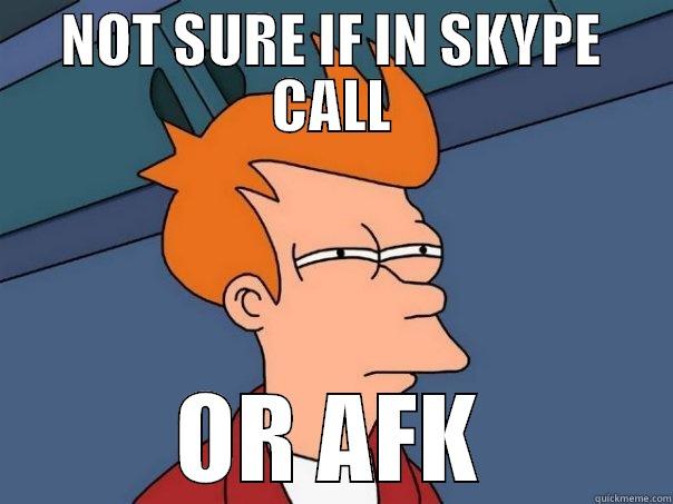 NOT SURE IF IN SKYPE CALL OR AFK Futurama Fry