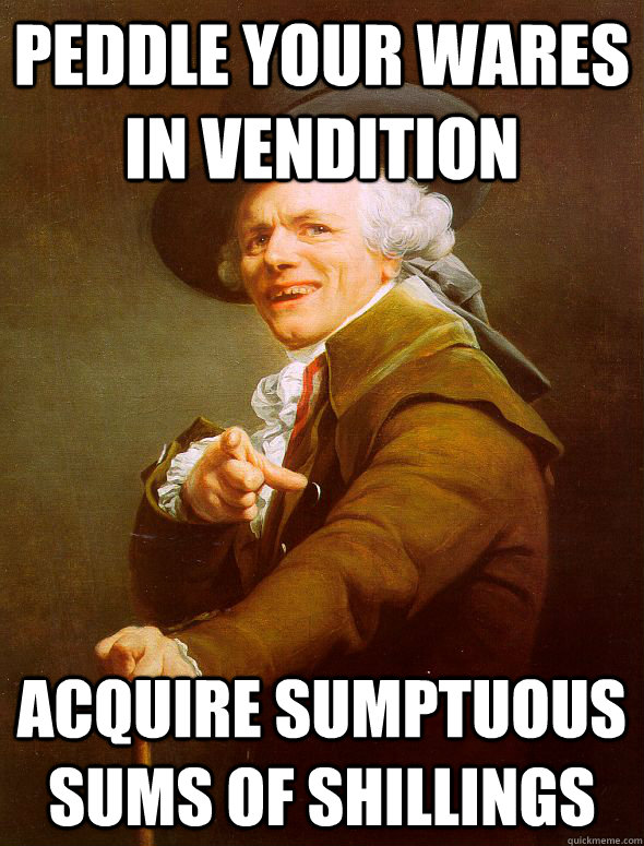 Peddle your wares in vendition acquire sumptuous sums of shillings - Peddle your wares in vendition acquire sumptuous sums of shillings  Joseph Ducreux