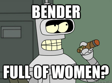 BENDER FULL OF WOMEN?  