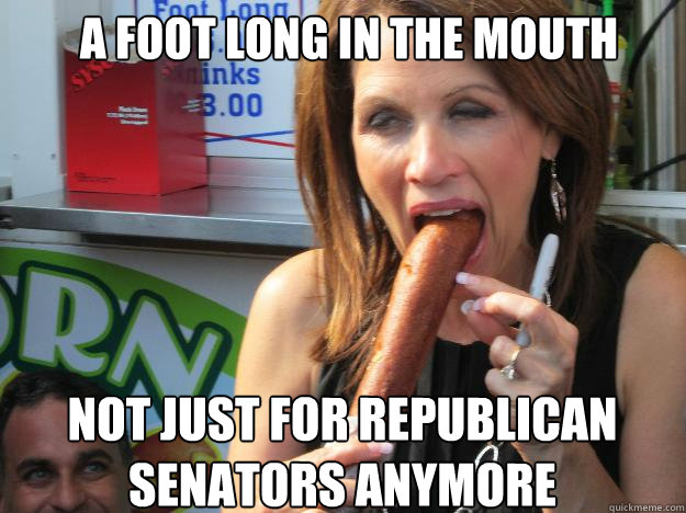 a foot long in the mouth not just for republican senators anymore  Slutty Michele