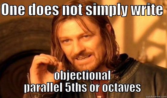ONE DOES NOT SIMPLY WRITE  OBJECTIONAL PARALLEL 5THS OR OCTAVES Boromir