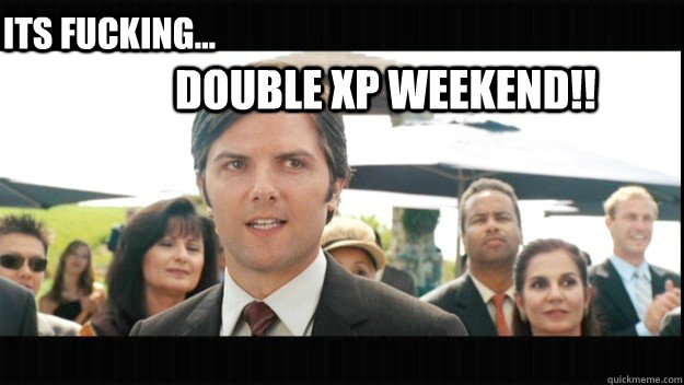 Double xp weekend!! Its Fucking... - Double xp weekend!! Its Fucking...  ADAMANT ADAM