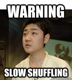 Warning Slow Shuffling  