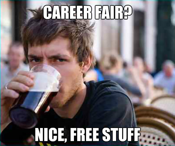 Career Fair?
 Nice, free Stuff  College Senior