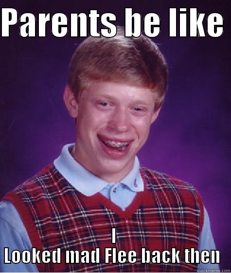 PARENTS BE LIKE  I LOOKED MAD FLEE BACK THEN  Bad Luck Brian