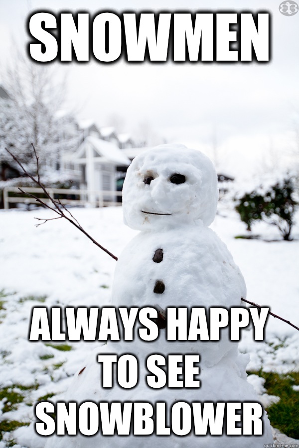 Snowmen Always happy to see snowblower - Snowmen Always happy to see snowblower  snowman steve - crossing