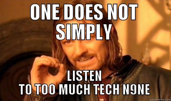 ONE DOES NOT SIMPLY LISTEN TO TOO MUCH TECH N9NE Boromir