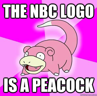 The nbc logo is a peacock  Slowpoke