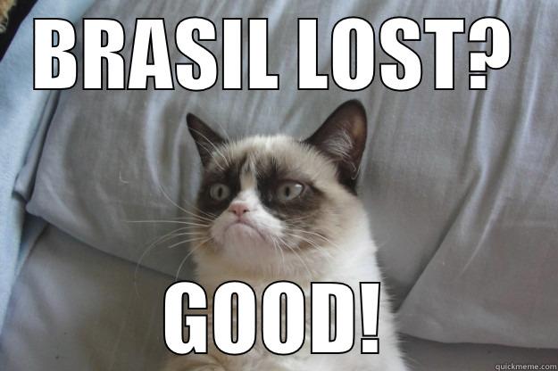 BRASIL VS GERMANY - BRASIL LOST? GOOD! Grumpy Cat