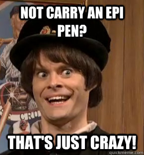 Not Carry an EPI pen? THat's just Crazy!  Creepy Bill Hader