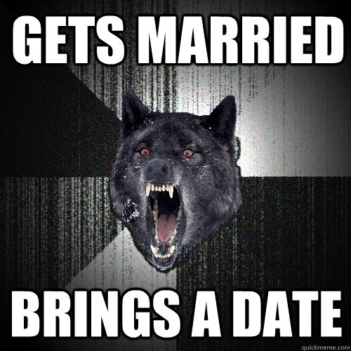 gets married brings a date  Insanity Wolf
