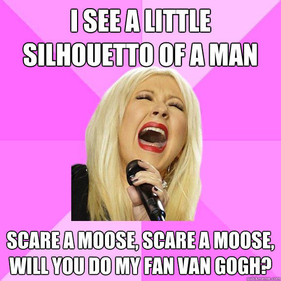 I see a little silhouetto of a man Scare a moose, scare a moose, will you do my fan Van Gogh? - I see a little silhouetto of a man Scare a moose, scare a moose, will you do my fan Van Gogh?  Wrong Lyrics Christina