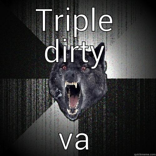 TRIPLE DIRTY VA Insanity Wolf