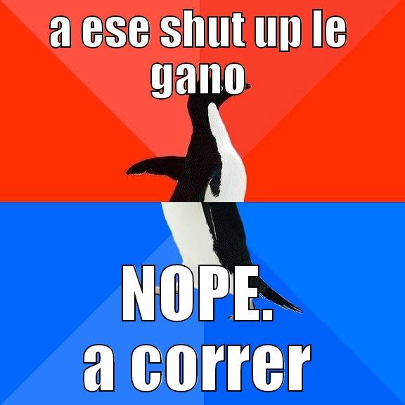 A ESE SHUT UP LE GANO NOPE. A CORRER Socially Awesome Awkward Penguin
