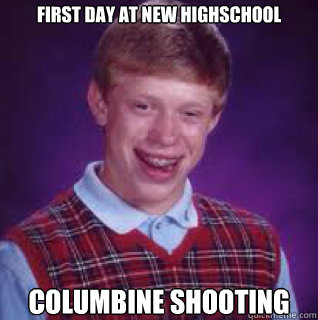 First day At new Highschool columbine shooting  