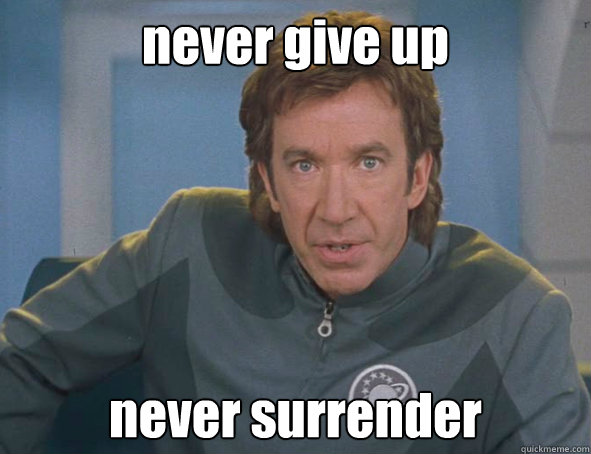 never give up never surrender  Motivational Tim Allen