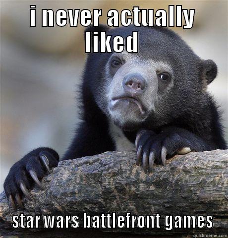 I NEVER ACTUALLY LIKED STAR WARS BATTLEFRONT GAMES Confession Bear