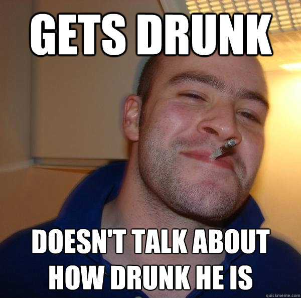 Gets drunk Doesn't talk about how drunk he is - Gets drunk Doesn't talk about how drunk he is  Misc