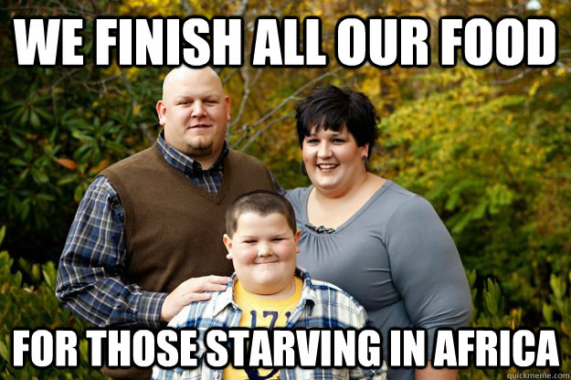 we finish all our food for those starving in Africa - we finish all our food for those starving in Africa  Happy American Family